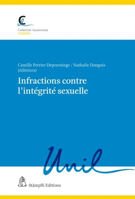 Emilie Wouters, Laurent Moreillon, Philippe Delacrausaz, Christophe Sellie, Julie Courvoisier, Claudia Christen-Schneider, Sandrine Osojnak, Charlotte Iselin, Miriam Mazou, Mathilde Boyer, Nathalie Dongois, Camille Perrier Depeursinge - Infractions contre l'intégrité sexuelle, E-bok