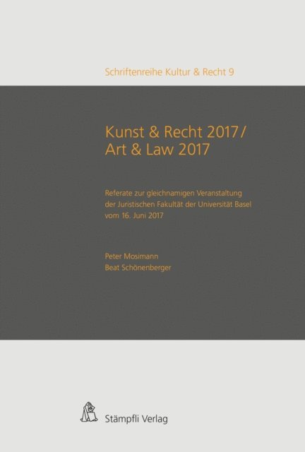 Yaniv Benhamou, Joelle Becker, Anne Laure Bandle, Olivier Mosimann, Robert K. Paterson, Kerstin Von der Decken, Thomas Dreier, Corinne Widmer Luchinger, Beat Schonenberger, Peter Mosimann - Kunst & Recht 2017 / Art & Law 2017 - Referate zur gleichnamigen Veranstaltung der Juristischen Fakultat der Universitat Basel vom 16. Juni 2017, E-bok