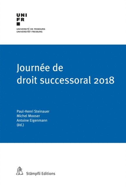 Jean-Luc Tschumy, Yves Noel, Christoph Dobenreiner, Denis Piotet, Antoine Eigenmann, Michel Mooser, Paul-Henri Steinauer - Journée de droit successoral 2018, E-bok