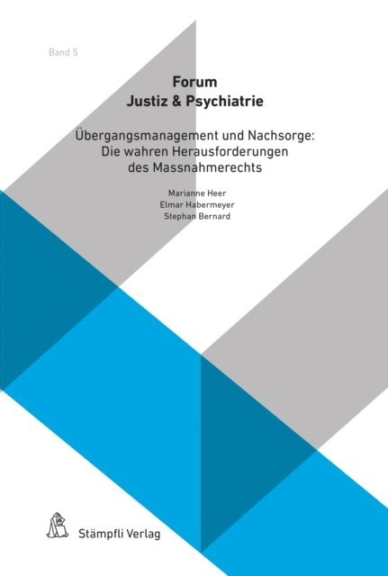 Jonas Weber, Tatjana Voss, Manfred Stuber, Ineke Pruin, Hennig Hachtel, Elmar Habermeyer, Roland Gramigna, Tanja Zangger, Benjamin F. Bragger, Stephan Bernard, Elmar Habermeyer, Marianne Heer - Übergangsmanagement und Nachsorge: Die wahren Herausforderungen des Massnahmerechts, E-bok