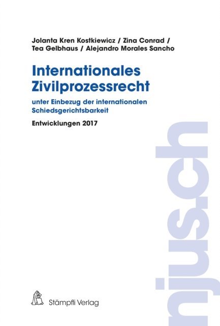 Zina Conrad, Alejandro Morales Sancho, Tea Gelbhaus, Jolanta Kostkiewicz Kren - Internationales Zivilprozessrecht - unter Einbezug der internationalen Schiedsgerichtsbarkeit, E-bok