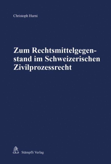 Christoph Hurni - Zum Rechtsmittelgegenstand im Schweizerischen Zivilprozessrecht, E-bok