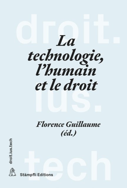 Florence Guillaume - La technologie, l'humain et le droit, E-bok