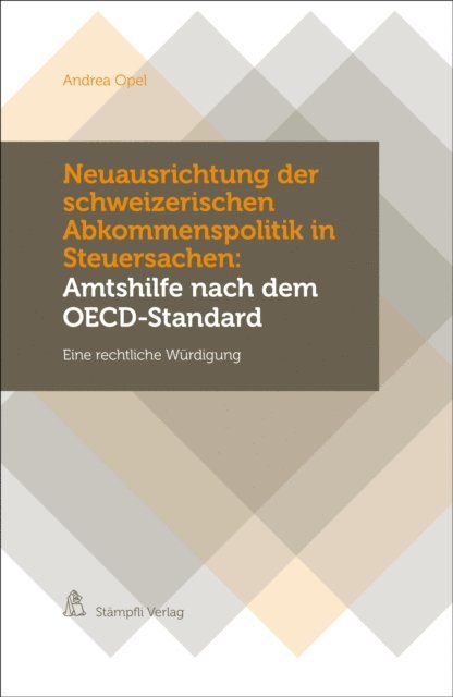 Andrea Opel - Neuausrichtung der schweizerischen Abkommenspolitik in Steuersachen: Amtshilfe nach dem OECD-Standard, E-bok