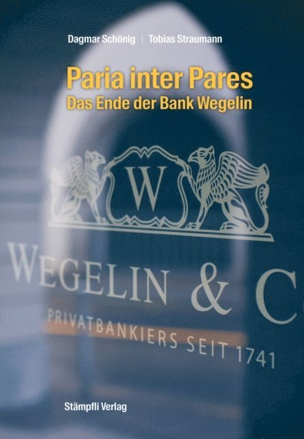 Tobias Straumann, Dagmar Schonig - Paria inter Pares - Das Ende der Bank Wegelin, E-bok