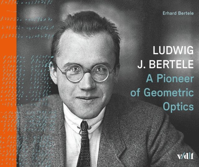 Erhard Bertele - Ludwig J. Bertele : A Pioneer of Geometric Optics, E-bok