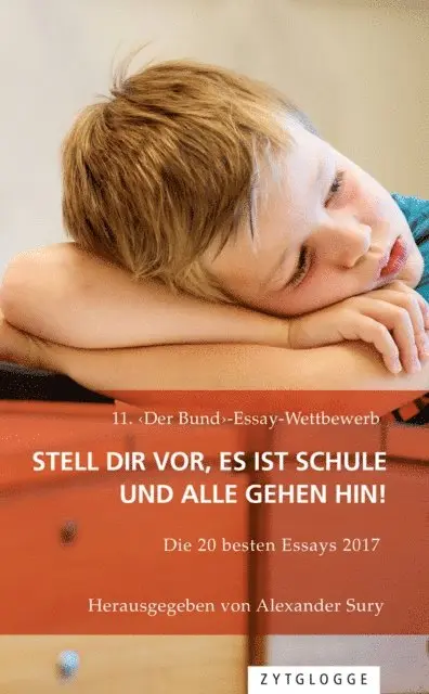 Alexander Sury - 11. ‹Der Bund›-Essay-Wettbewerb: Stell Dir vor, es ist Schule und alle gehen hin!, E-bok. Tillgänglighet: Lägg i varukorg
