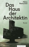 Mirko Beetschen - Das Haus der Architektin, Inbunden