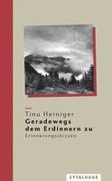 Tinu Heiniger - Geradewegs dem Erdinnern zu, Inbunden