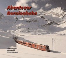 Renato Mengotti, Tibert Keller, Gian Brüngger - Abenteuer Berninabahn, Inbunden