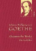 Johann Wolfgang von Goethe - Gesammelte Werke. Die Gedichte