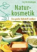 Naturkosmetik. Das gro�e Rohstofflexikon. Wirkung, Verarbeitung, Anwendung