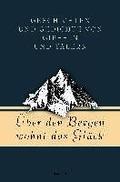 �ber den Bergen wohnt das Gl�ck. Geschichten und Gedichte von Gipfeln und T�lern