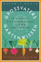 Großvaters Gartenwissen: Erfahrungsschatz für die Gartenpraxis. Tipps zu Anbau, Pflege und Ernte