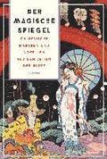 Der magische Spiegel. Chinesische M�rchen und Novellen aus den Zeiten der Bl�te
