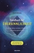 Handbuch der bersinnlichkeit. Entdecke deine medialen Fhigkeiten und verborgenen Krfte. Ein Praxisbuch mit zahlreichen bungen