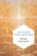 Heilige Inspiration - Die wichtigsten Texte der gro�en Mystikerin und Kirchenlehrerin