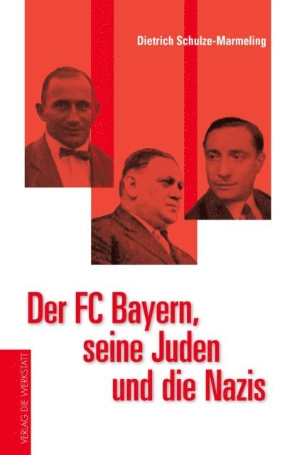 Dietrich Schulze-Marmeling - Der FC Bayern, seine Juden und die Nazis, E-bok