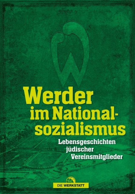 Marcus Meyer, Dirk Harms, Lukas Bracht, Thomas Hafke, Fabian Ettrich, Carina Knapp-Kluge, Sabine Pamperrien - Werder im Nationalsozialismus, E-bok
