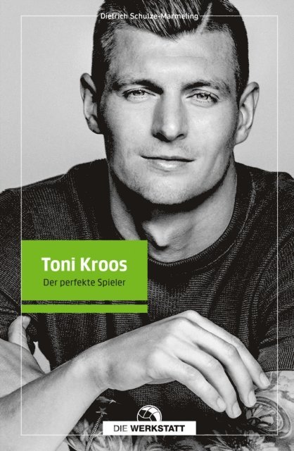 Dietrich Schulze-Marmeling - Toni Kroos, E-bok