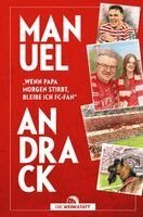 Manuel Andrack - "Wenn Papa morgen stirbt, bleibe ich FC-Fan", Inbunden