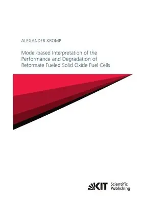 Alexander Kromp - Model-based Interpretation of the Performance and Degradation of Reformate Fueled Solid Oxide Fuel Cells, Häftad. Tillgänglighet: Lägg i varukorg