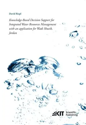 David Riepl - Knowledge-Based Decision Support for Integrated Water Resources Management with an application for Wadi Shueib, Jordan, Häftad. Tillgänglighet: Lägg i varukorg