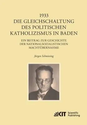 Jürgen Schmiesing - 1933 - Die Gleichschaltung des politischen Katholizismus in Baden, Häftad. Tillgänglighet: Lägg i varukorg
