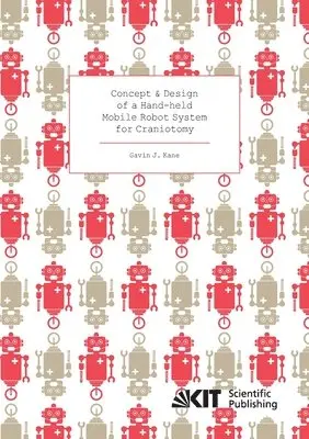 Gavin J Kane - Concept and Design of a Hand-held Mobile Robot System for Craniotomy, Häftad. Tillgänglighet: Lägg i varukorg