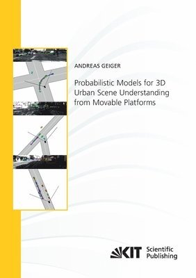 Andreas Geiger - Probabilistic Models for 3D Urban Scene Understanding from Movable Platforms, Häftad