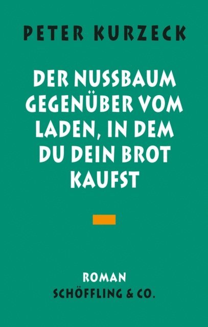 Peter Kurzeck - Der Nußbaum gegenüber vom Laden in dem du dein Brot kaufst, E-bok