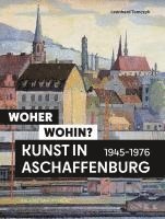 Woher - wohin? Kunst in Aschaffenburg 1945-1976