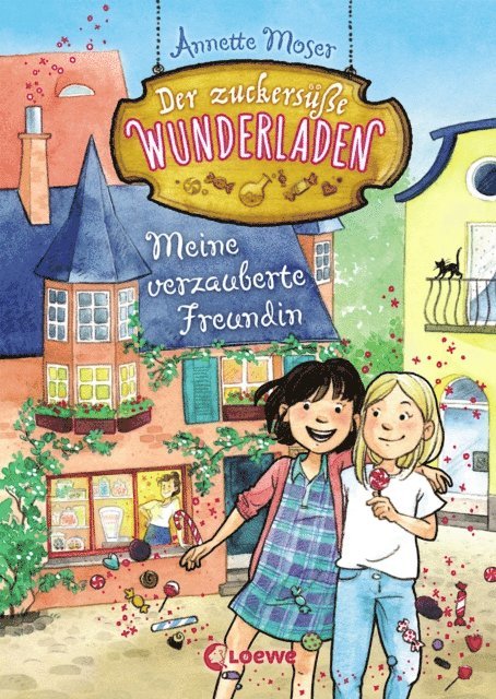Annette Moser - Der zuckersüße Wunderladen (Band 1) - Meine verzauberte Freundin, E-bok