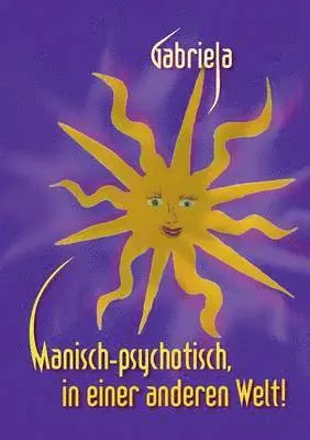 Gabriela - Manisch-psychotisch, in einer anderen Welt!, Häftad. Tillgänglighet: Lägg i varukorg