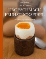 Felix Olschewski - Die kleine Urgeschmack Frühstücksfibel, Häftad. Tillgänglighet: Lägg i varukorg