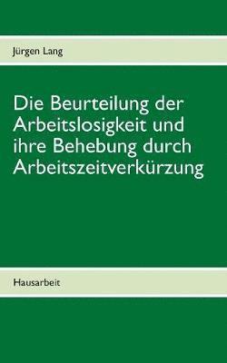 Jürgen Lang - Beurteilung der Arbeitslosigkeit und ihre Behebung durch Arbeitszeitverkürzung, Häftad
