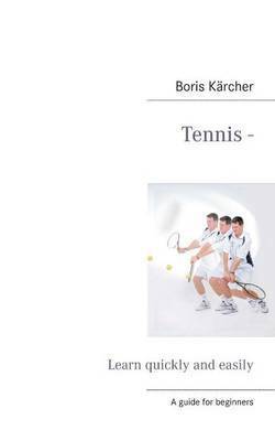 Boris Kärcher - Tennis - Learn quickly and easily, Häftad. Tillgänglighet: Lägg i varukorg