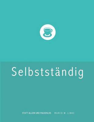 Marco W Linke - Erfolgreich selbstständig! Handbuch für Freelancer und Existenzgründer (Grafik Design, Webdesign, Fotografie, Text)., Häftad