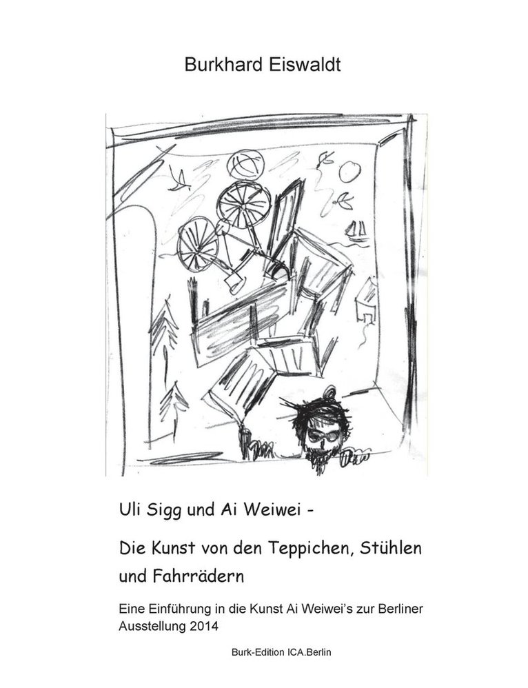 Burkhard Eiswaldt - Uli Sigg und Ai Weiwei - Die Kunst von den Teppichen, Stühlen und Fahrrädern, Häftad