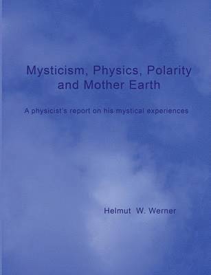 Helmut W Werner - Mysticism, Physics, Polarity and Mother Earth, Häftad. Tillgänglighet: Lägg i varukorg