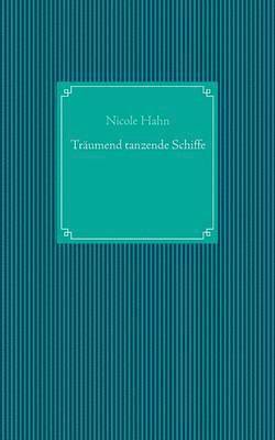 Nicole Hahn - Träumend tanzende Schiffe, Häftad