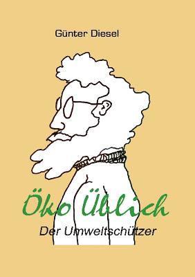 Günter Diesel - Öko Üblich Der Umweltschützer, Häftad. Tillgänglighet: Lägg i varukorg