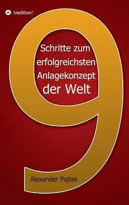 Alexander Pajtak - Neun entscheidende Schritte zum erfolgreichsten Anlagekonzept der Welt, Inbunden