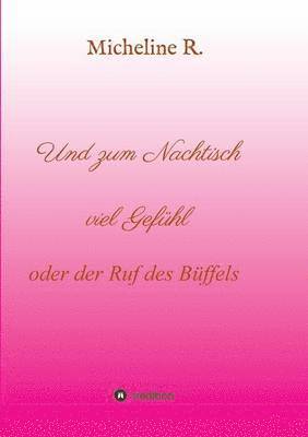 Micheline R - Und zum Nachtisch viel Gefühl, Häftad
