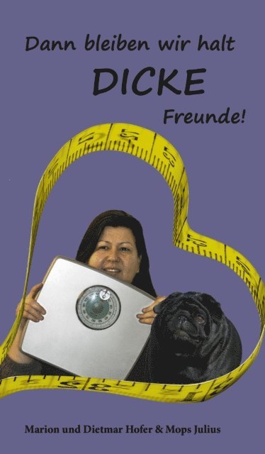 Marion und Dietma Hofer - Dann bleiben wir halt DICKE Freunde!, E-bok