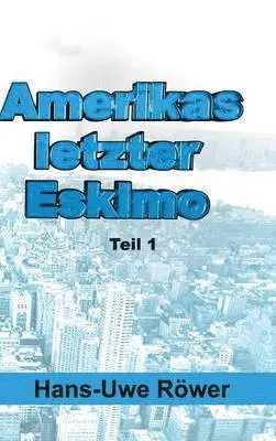 Hans-Uwe Röwer - Amerikas letzter Eskimo, Inbunden. Tillgänglighet: Lägg i varukorg