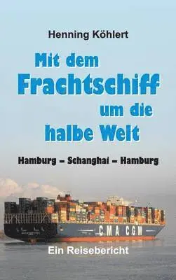 Henning Köhlert - Mit dem Frachtschiff um die halbe Welt, Inbunden. Tillgänglighet: Lägg i varukorg