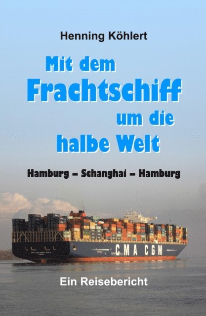 Henning Kohlert - Mit dem Frachtschiff um die halbe Welt: Hamburg - Schanghai - Hamburg, E-bok. Tillgänglighet: Lägg i varukorg