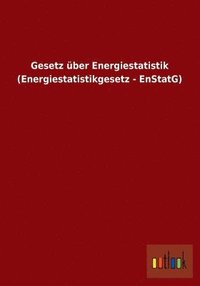 Gesetz uber Energiestatistik (Energiestatistikgesetz - EnStatG)