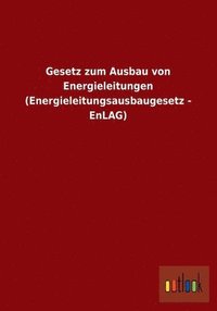 Gesetz Zum Ausbau Von Energieleitungen (Energieleitungsausbaugesetz - Enlag)